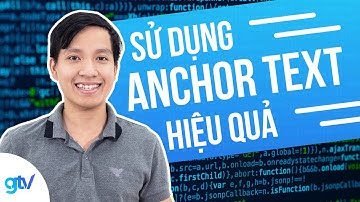 ANCHOR TEXT - Sử Dụng Anchor Text Hiệu Quả - Case Study GTV