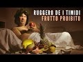 Ruggero de I Timidi - Frutto Proibito (Video)