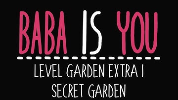 Baba Is You - Level Garden Extra 1 - Secret garden - Solution