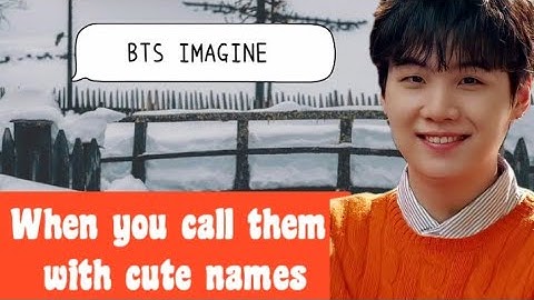 Bts reaction when you call them with cute names [Imagine]