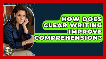 How Does Clear Writing Improve Comprehension? - Lexicon Lounge