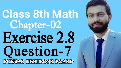 Class 8th Math Unit 2 Exercise 2.8 Q7-8th Class Mathematics Unit 2 Exercise 2.8 Q7-E.X 2.8-PTB