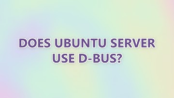 Does Ubuntu Server use D-Bus?