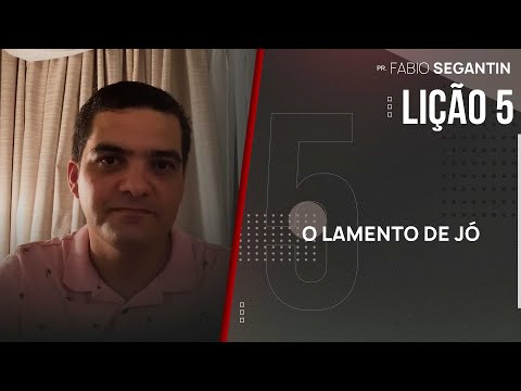 Fabio Segantin - O Lamento de Jó | Lição 5 | EBD | CPAD