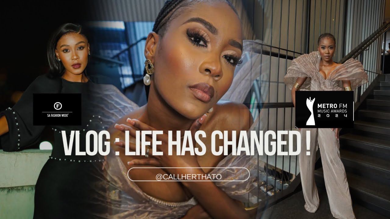 VLOG : Life has changed | SA FashionWeek & Metro FM Music Awards 25