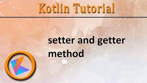 #97 Kotlin Tutorial | setter and getter method Program
