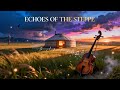 Echoes of the Steppe | Vast Horizon Soundscapes | Top Cinematic Folk 2026