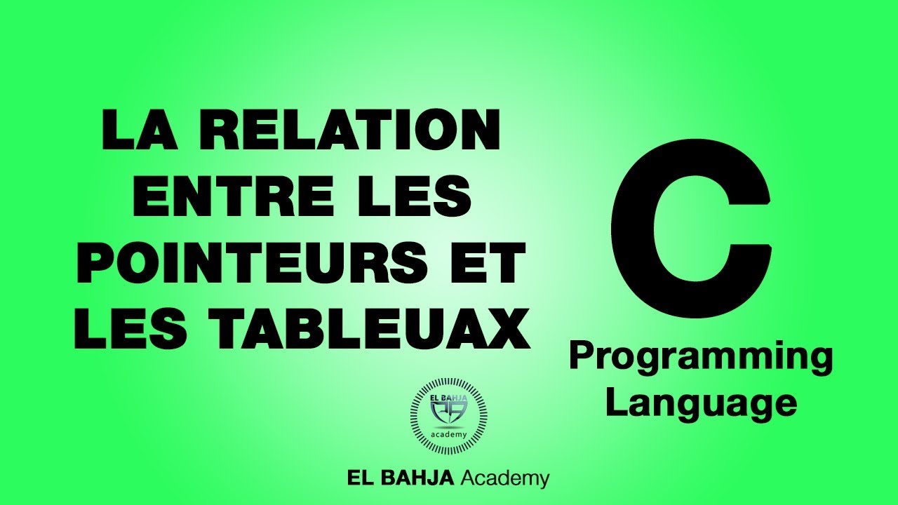 38 - La relation entre les pointeurs et les tableaux : Langage C (Darija)