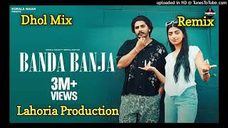 Banda Banja Dhol Remix Korala Maan Ft. Lahoria Production Latest Punjabi Song