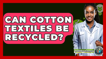 Can Cotton Textiles Be Recycled? - Earth Science Answers