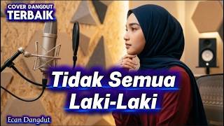 Tidak Semua Laki laki - (Hamdan ATT) - Cover Dangdut Terbaik - Ecan Dangdut