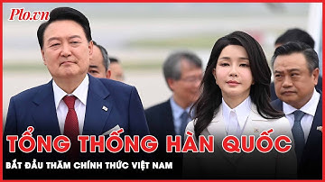 Tổng thống Hàn Quốc Yoon Suk Yeol đến Hà Nội, bắt đầu thăm chính thức Việt Nam | PLO