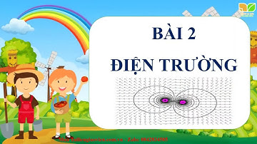 Giáo án PowerPoint Bài 2: Điện trường | GA điện tử | Vật lí 11 Cánh diều