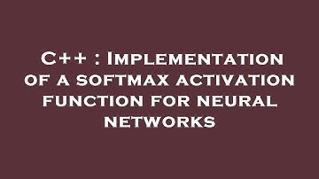 C++ : Implementation of a softmax activation function for neural networks