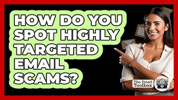 How Do You Spot Highly Targeted Email Scams?