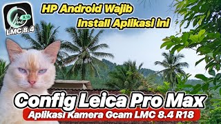 Wow, Amazing! Install Gcam LMC 8.4 Config Leica Pro Max - Your Android Camera Will Be Clear Day a... screenshot 2