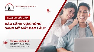 BẢO LÃNH VỢ/CHỒNG SANG MỸ MẤT BAO LÂU❓