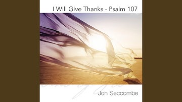 I Will Give Thanks - Psalm 107