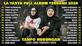 LA TASYA FULL ALBUM 2026 | TANPO HUBUNGAN, RAISO NGAPUSI | KUMPULAN LAGU JAWA VIRAL TERBARU