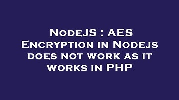NodeJS : AES Encryption in Nodejs does not work as it works in PHP