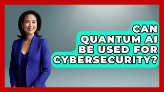 Can Quantum AI Be Used for Cybersecurity? - Quantum Tech Explained