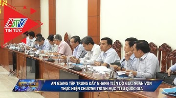 AG tập trung đẩy nhanh tiến độ giải ngân vốn thực hiện chương trình mục tiêu quốc gia | ATV Tin tức