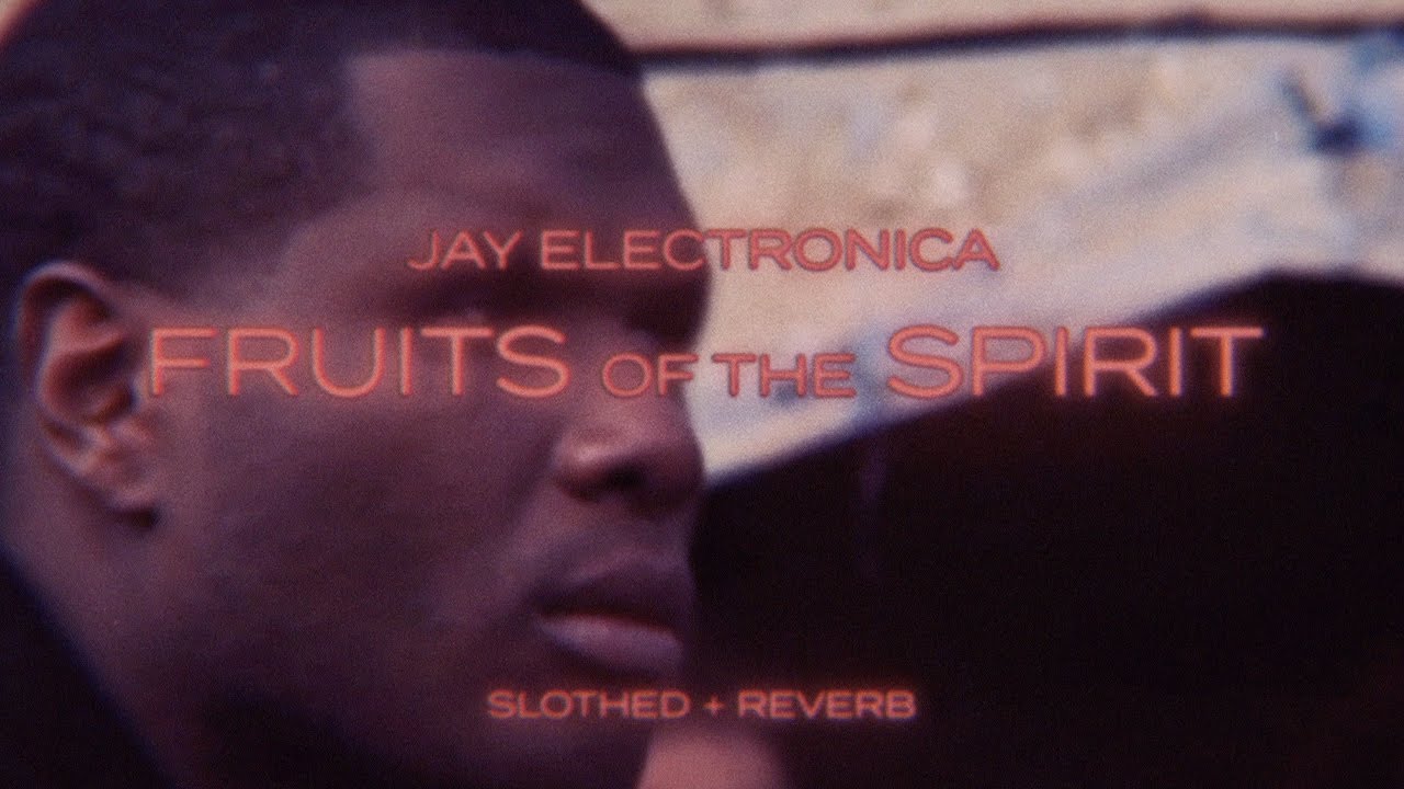 fruits of the spirit jay electronica ( slothed + reverb ) YouTube