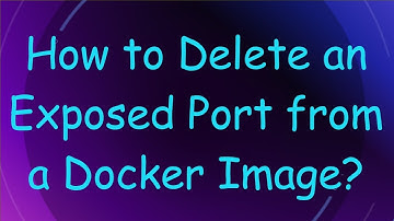 How to Delete an Exposed Port from a Docker Image?