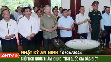 Nhật ký an ninh 9/6: Chủ tịch Nước thăm khu di tích quốc gia đặc biệt rừng Trần Hưng Đạo | ANTV