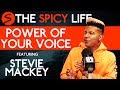 Stevie Mackey Discusses The Power Of Your Voice | The Spicy Life Podcast