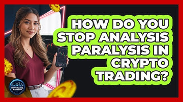 How Do You Stop Analysis Paralysis In Crypto Trading? - Crypto Trading Strategists