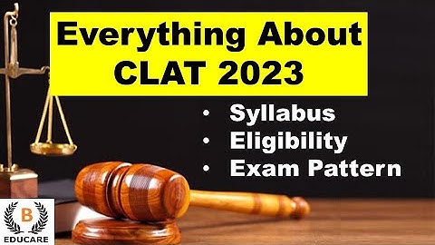 Everything about CLAT 2023 | CLAT Exam Eligibility, Exam Pattern, Syllabus
