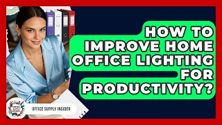 How To Improve Home Office Lighting For Productivity? - Office Supply Insider