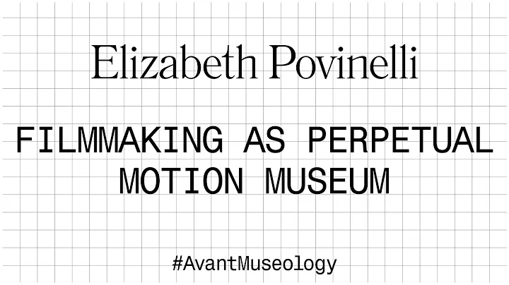 Avant Museology: Elizabeth Povinelli
