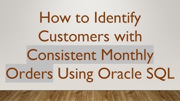 How to Identify Customers with Consistent Monthly Orders Using Oracle SQL
