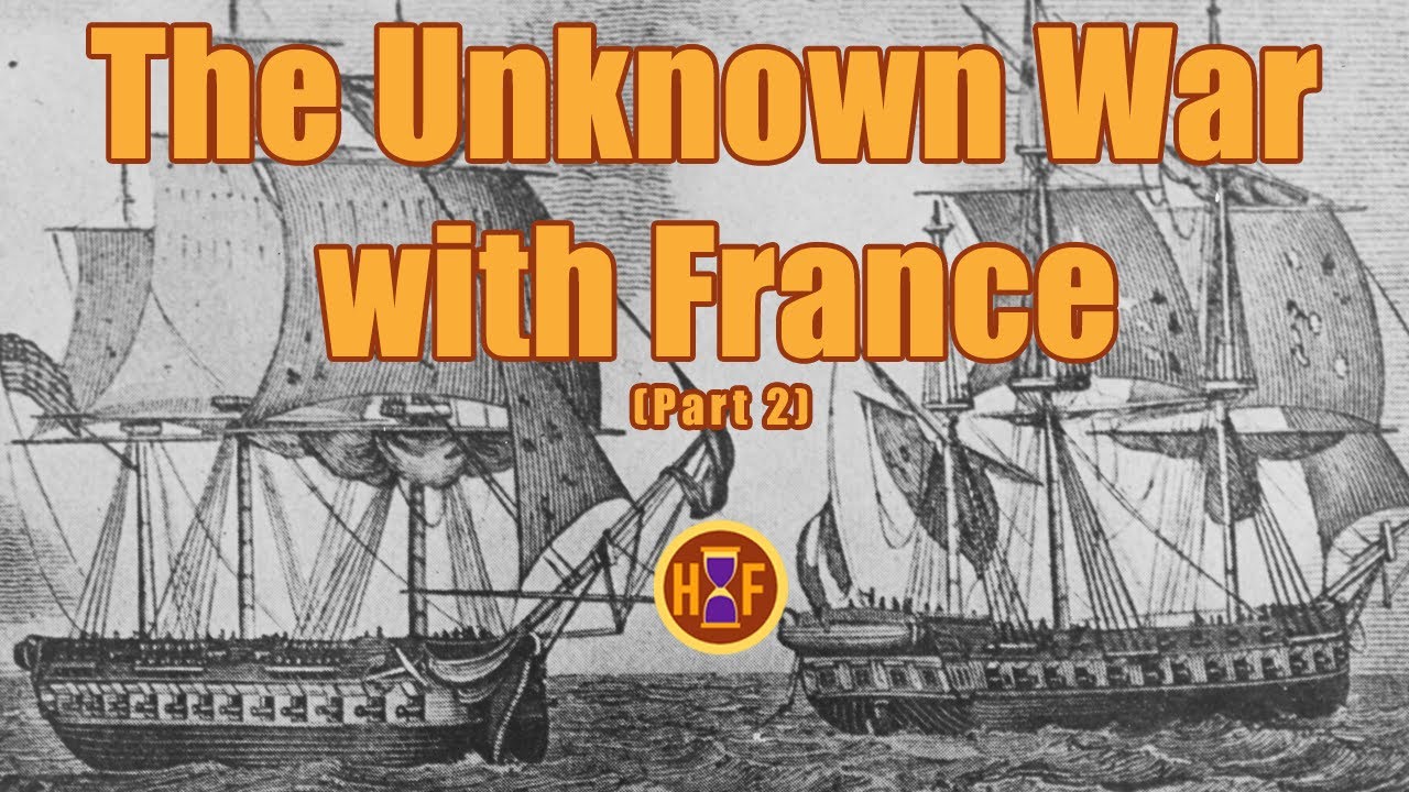 The Unknown War with France (Part 2)