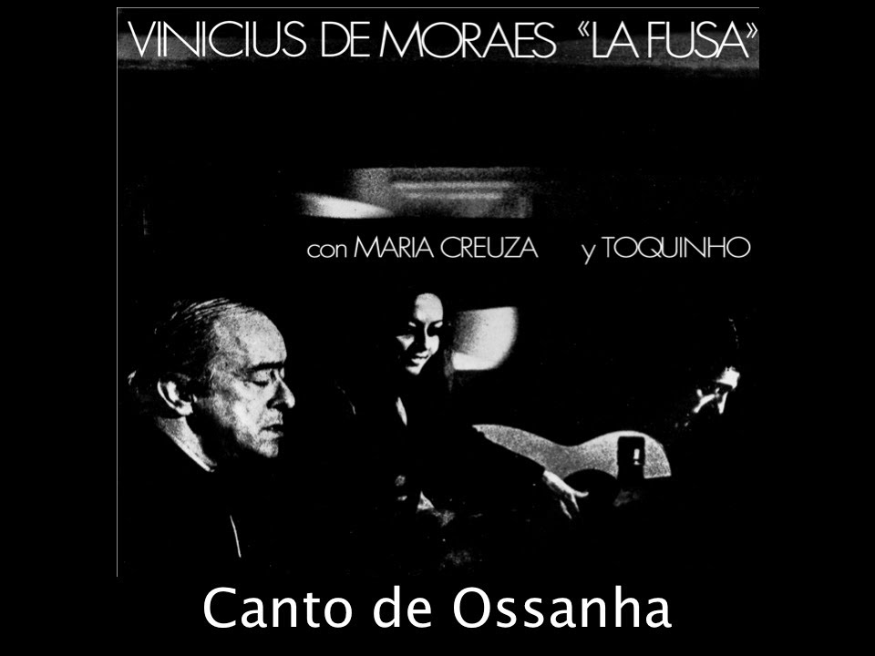Canto de Ossanha - Vinicius de Moraes "La Fusa" con Maria Creuza y Toquinho Canto de Ossanha - Vinicius de Moraes "La Fusa" con Maria Creuza y Toquinho
