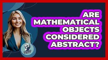 Are Mathematical Objects Considered Abstract?