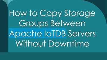 How to Copy Storage Groups Between Apache IoTDB Servers Without Downtime