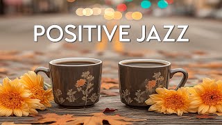 Positive Jazz ☕ Uplifting Bossa Nova & Sweet Jazz Music for Focus and a Good Mood