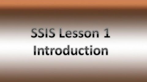SSIS Lesson 1 - Introduction to SSIS