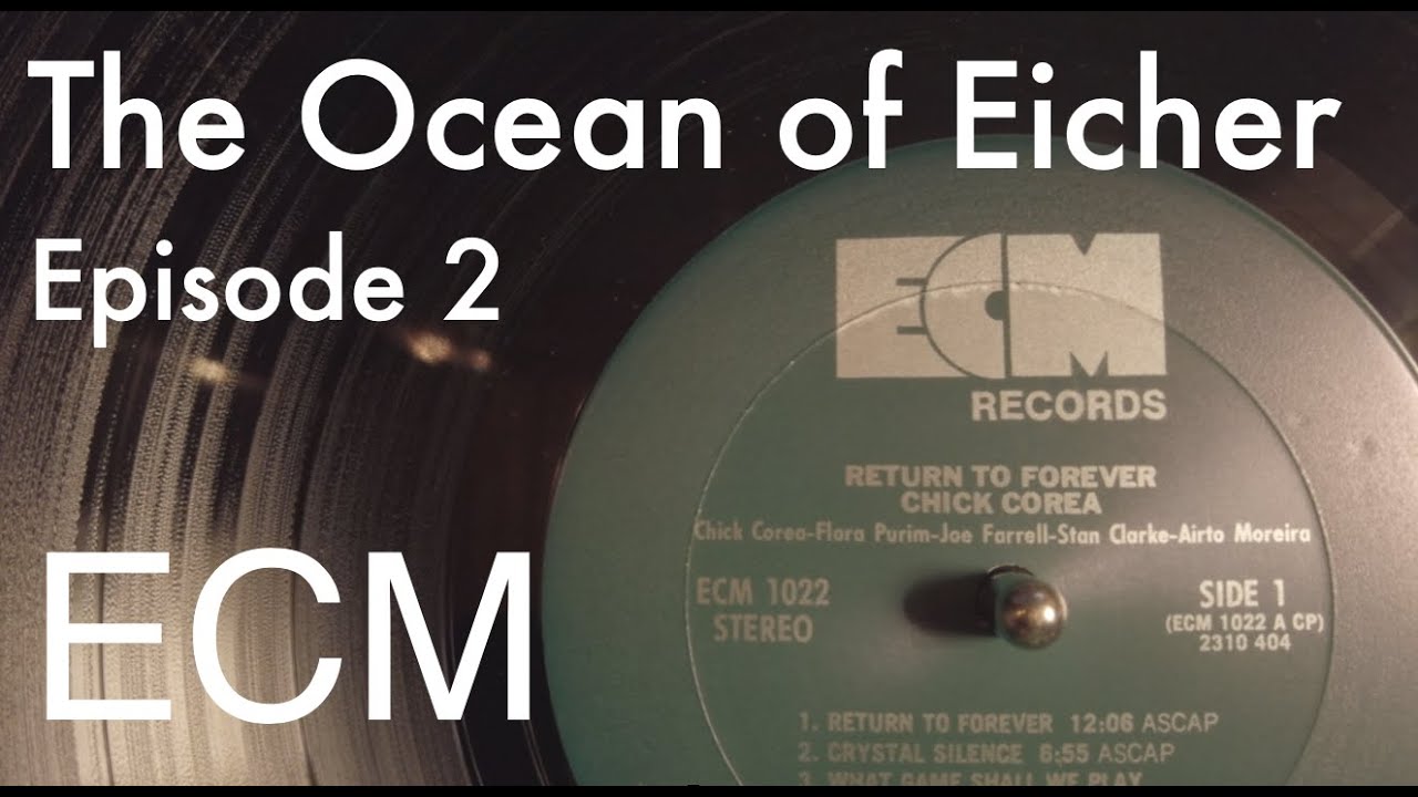 The Ocean of Eicher: Part 2 -Chick Corea to Return To Forever: ECMs First 100 Albums -Jazz History