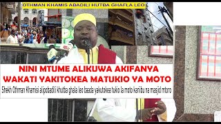 SHK OTHMAN KHAMSI KWA UFUNDI ALIVYOBADILI HUTBA LEO KUTOKANA NA TUKIO LA MOTO MAENEO YA MASJID MTORO