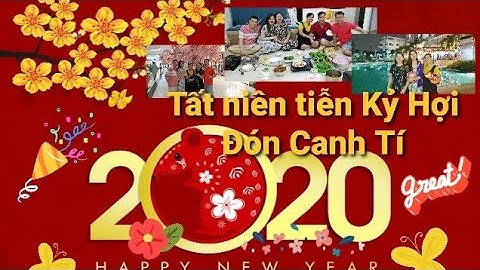 Tất niên siêu vui: tiễn Kỷ Hợi 2019 - Đón Canh Tí 2020 😊