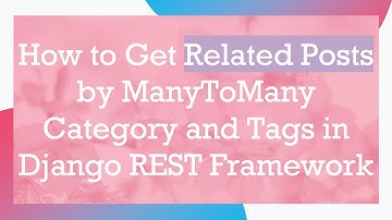 How to Get Related Posts by ManyToMany Category and Tags in Django REST Framework