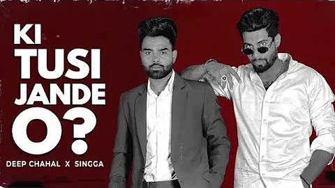 KI TUSI JANDE O ? (Official Video) DEEP CHAHAL X SINGGA | Latest Punjabi Song 2022