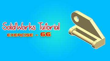 SolidWorks Tutorial - May 2021 - Exercise 66 - Part 04