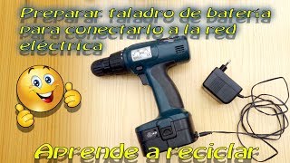 ♻️🔌⚡ Preparar un taladro de batería para conectarlo a la red eléctrica ♻️🔌⚡