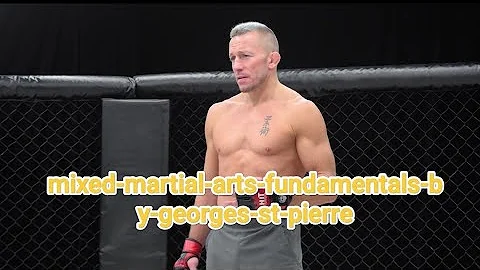 Mixed Martial Arts Fundamentals by Georges St-Pierre