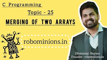 25.Merging of Two Arrays in C | Line By Line Code Explanation